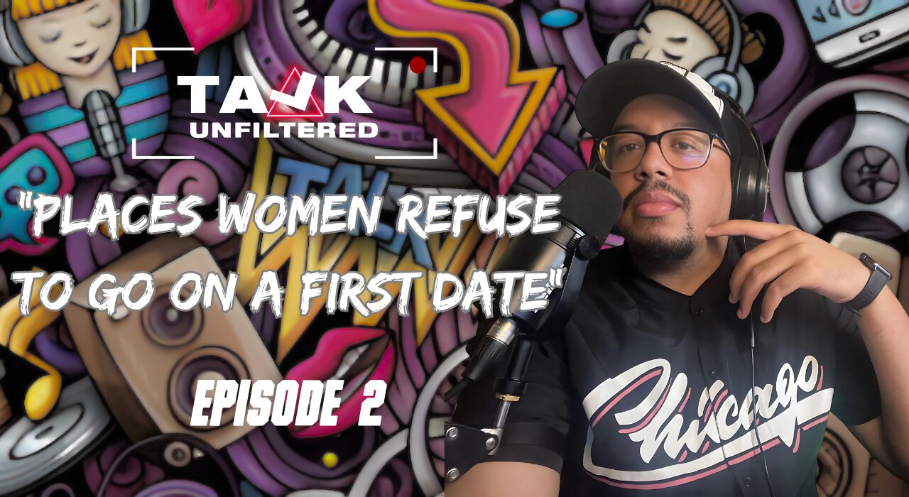 💐“Places Women Refuse To Go on a First Date??”💐| Talk Unfiltered Podcast | Season 2: Episode 11