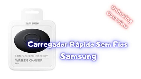 Carregador Rápido sem fios Samsung USB C Wireless Quick Charger: Unboxing e Overview | Geekmedia