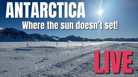 Antarctica! Where The Sun Doesn’t Set! LIVE