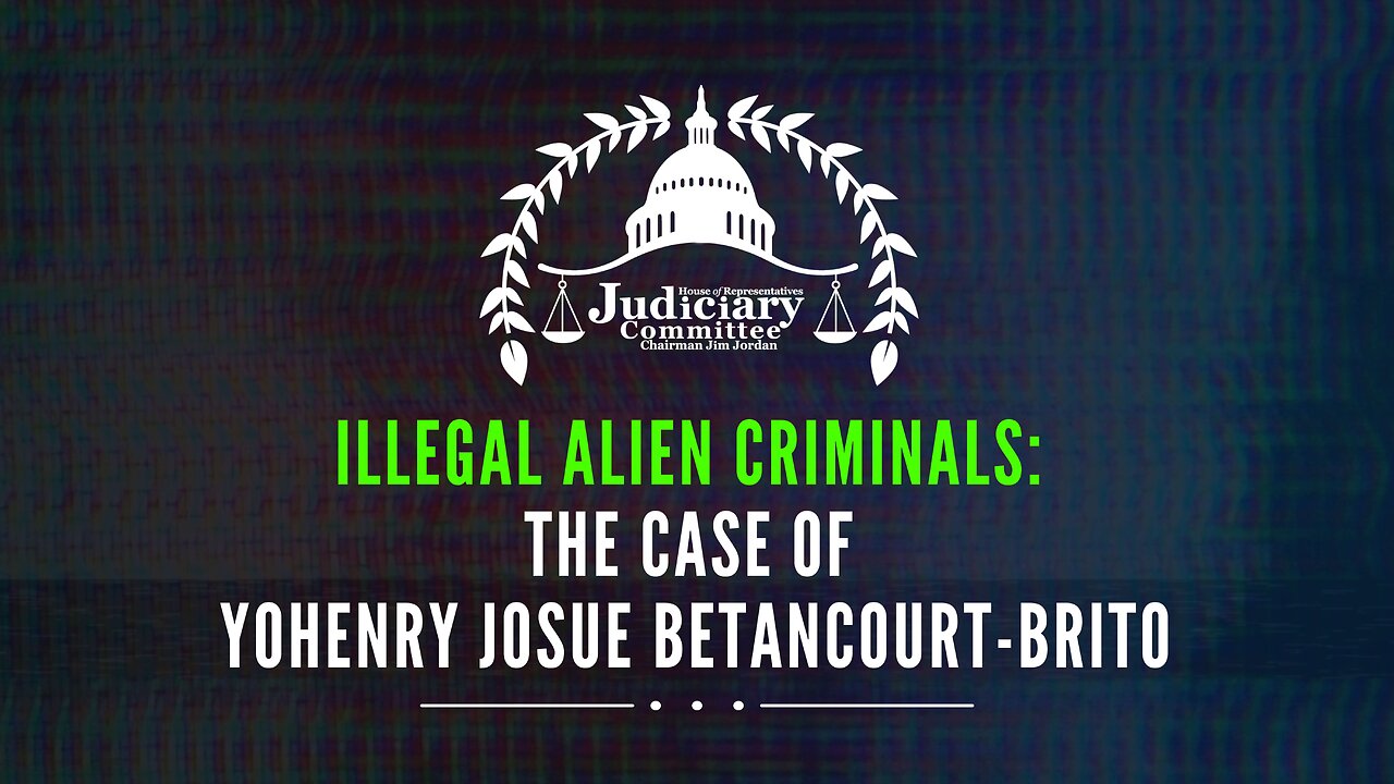 Illegal Alien Criminals: The Case of Yohenry Josue Betancourt-Brito