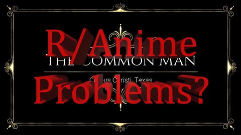 The Common Man: R/anime Problems?