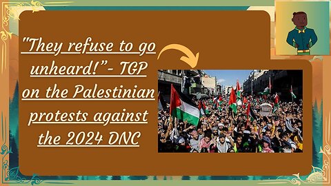 "They refuse to go unheard!”- TGP on the Palestinian protests against the 2024 DNC