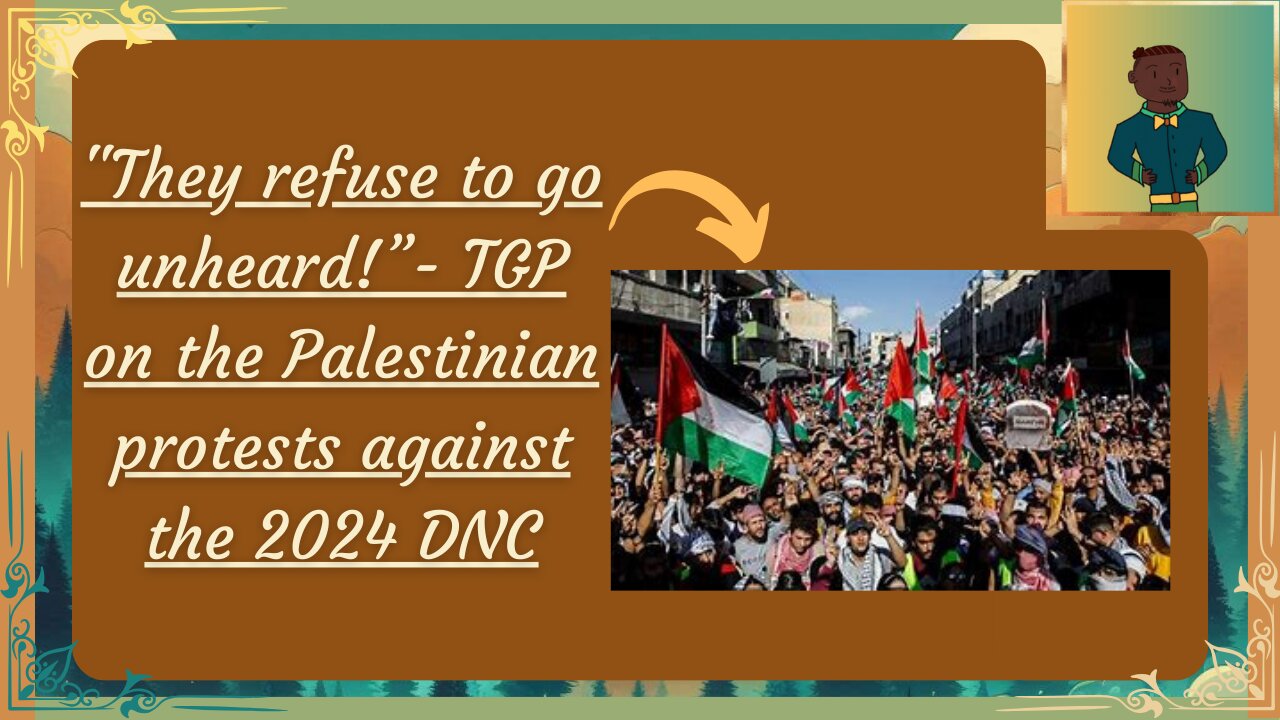 "They refuse to go unheard!”- TGP on the Palestinian protests against the 2024 DNC