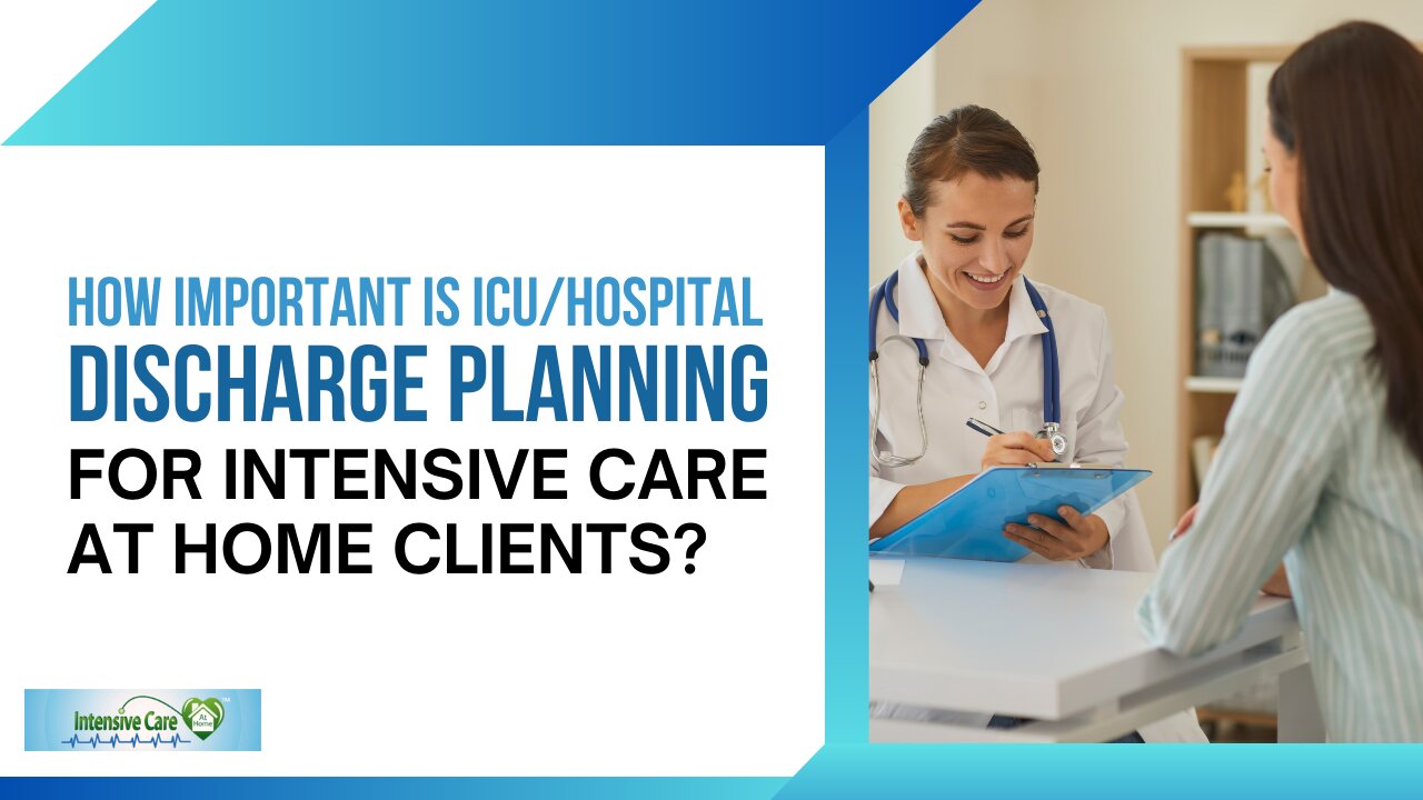 How Important is ICU/Hospital Discharge Planning for INTENSIVE CARE AT HOME Clients?