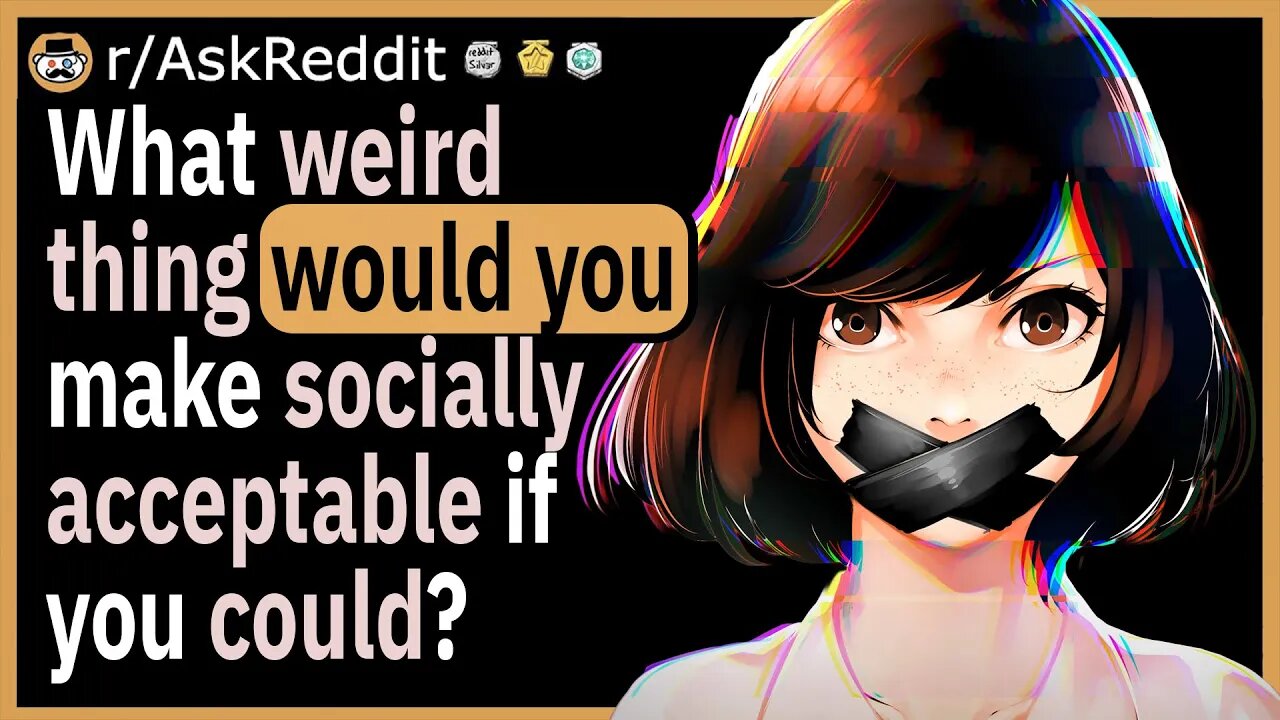 What weird thing would you make socially acceptable if you could?