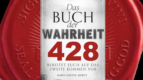 Maria: Hinterfragt alles, was euch im Namen Gottes präsentiert wird (Buch der Wahrheit Nr 428)