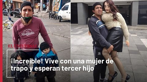 ¡Increíble! Vive con una mujer de trapo y esperan tercer hijo