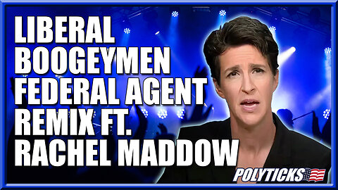 Liberal Boogeymen - Federal Agent REMIX ft. Rachel Maddow