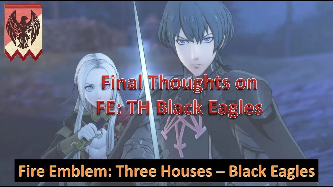 Final Thoughts l Play Fire Emblem: Three Houses l Black Eagle House (Edelgard Path)