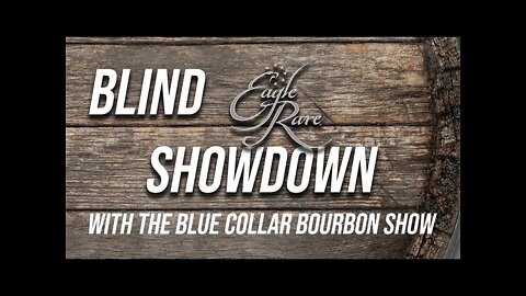 Blind EAGLE RARE Showdown: PodCask & Blue Collar Bourbon