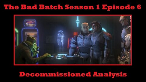 The Bad Batch Season 1 Episode 6 Full Spoilers - Decommissioned - Well Look Who finally Showed Up!
