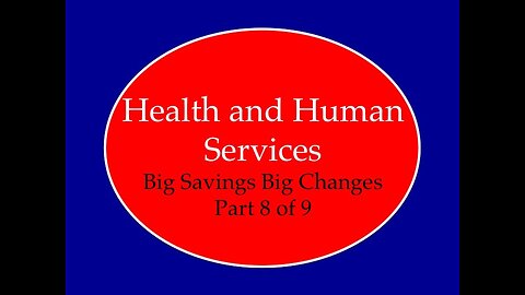 Health and Human Services Big Changes Big Savings Part 8 of 9