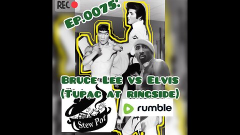 The Sunday Stew Pot Episode 0075: Bruce Lee vs. Elvis (Tupac @ Ringside)