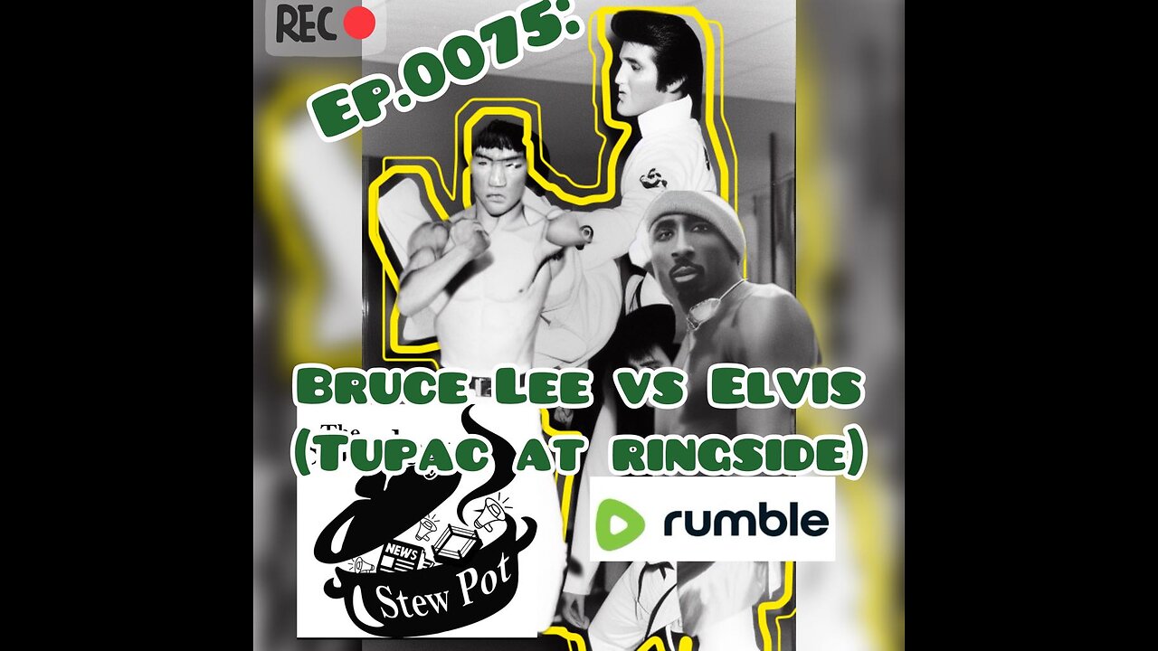 The Sunday Stew Pot Episode 0075: Bruce Lee vs. Elvis (Tupac @ Ringside)