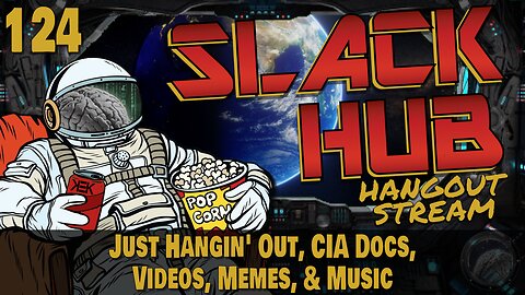 Slack Hub 124: Just Hangin' Out, CIA Docs, Videos, Memes, & Music