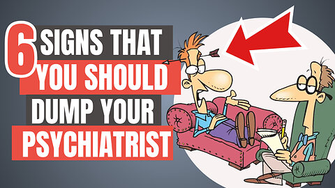 6 Signs That You Should Dump Your Psychiatrist