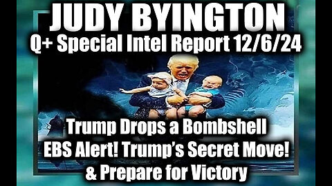 Judy Byington Special Intel 12.6.24 ~ Trump Drops a Bombshell! Prepare for Victory