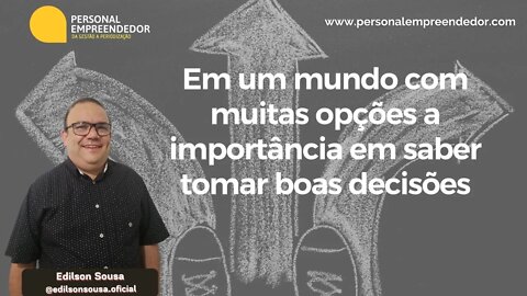 #94 Em um mundo com muitas opções a importância em saber tomar boas decisões | com Edilson Sousa