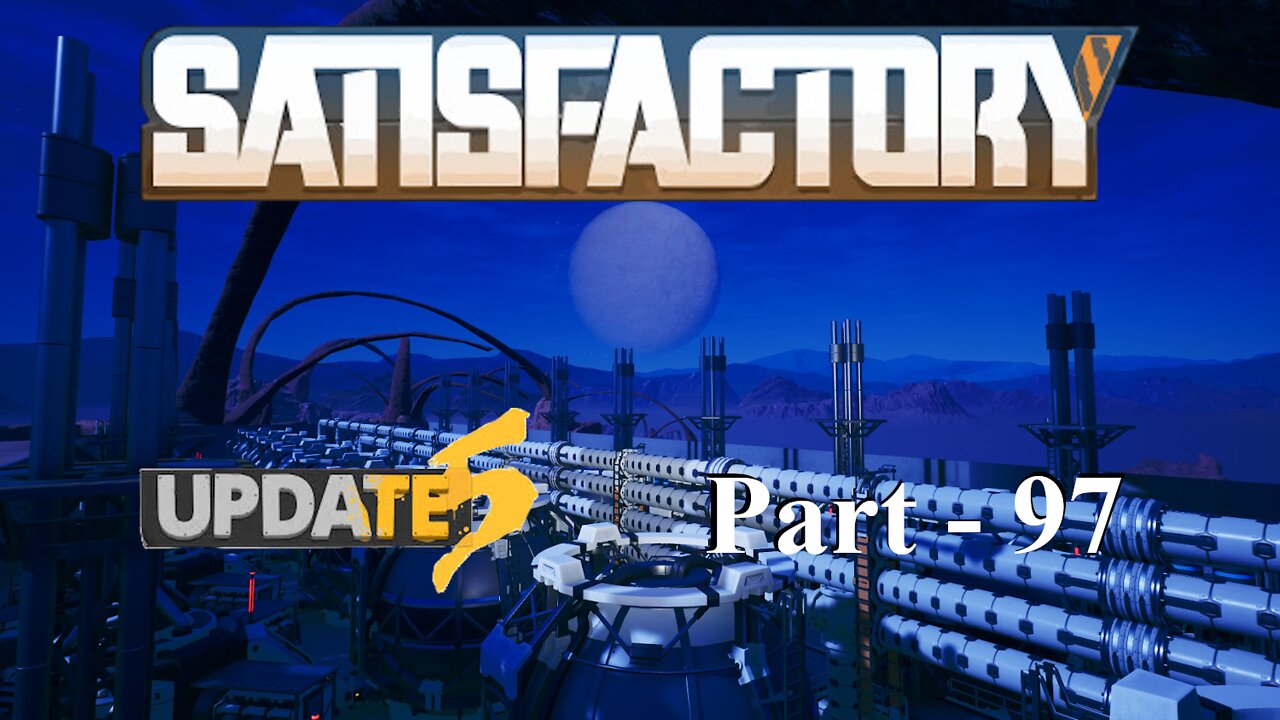 Best Laid Plans..... | Satisfactory | Part 97