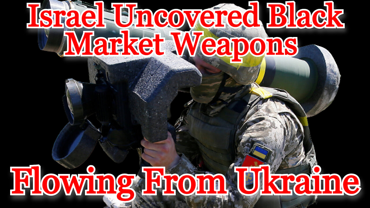 Israel Uncovered Black Market Weapons Flowing From Ukraine: COI #436