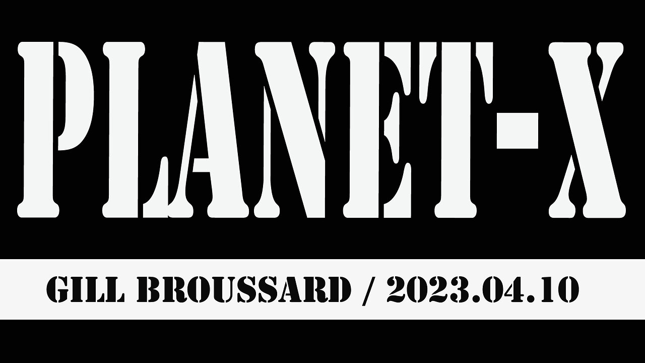 2023.04.10: Breaking: Gill Broussard = Planet-X,