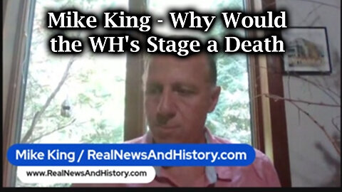 Mike King SHOCK - Why Would the WH's Stage a Death