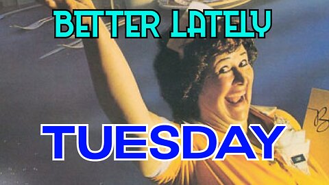 Better Lately - Tuesday