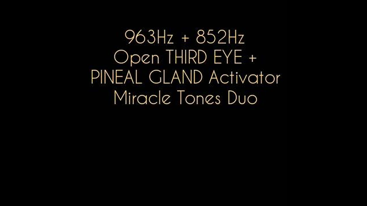 Open THIRD EYE + PINEAL GLAND Activator 963Hz + 852Hz Miracle Tones Duo