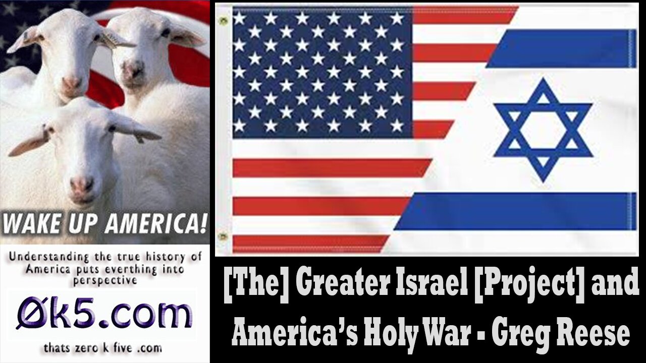 [The] Greater Israel [Project] and America’s Holy War - Greg Reese