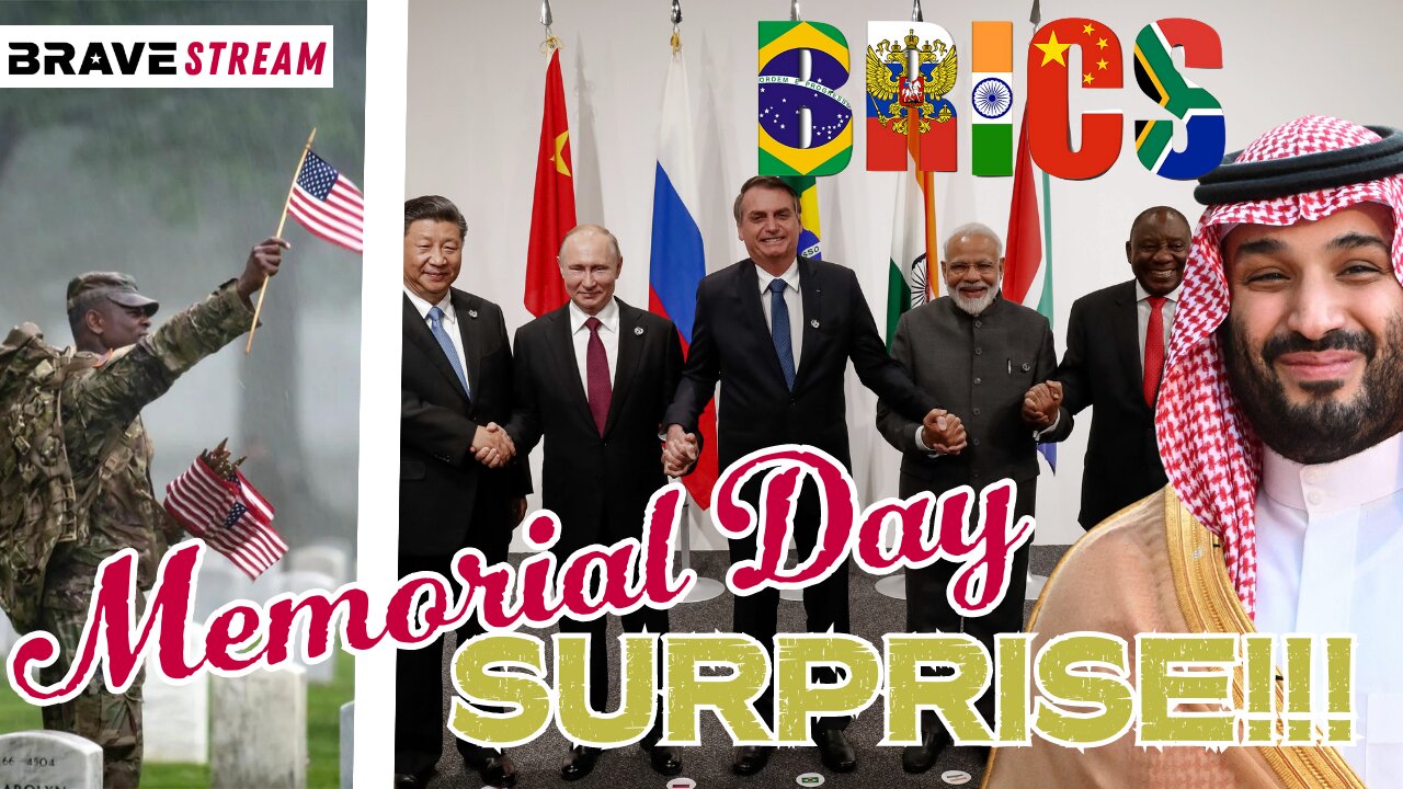 BraveTV STREAM - May 29, 2023 - MEMORIAL DAY SURPRISE - SAUDI ARABIA JOINING BRICS