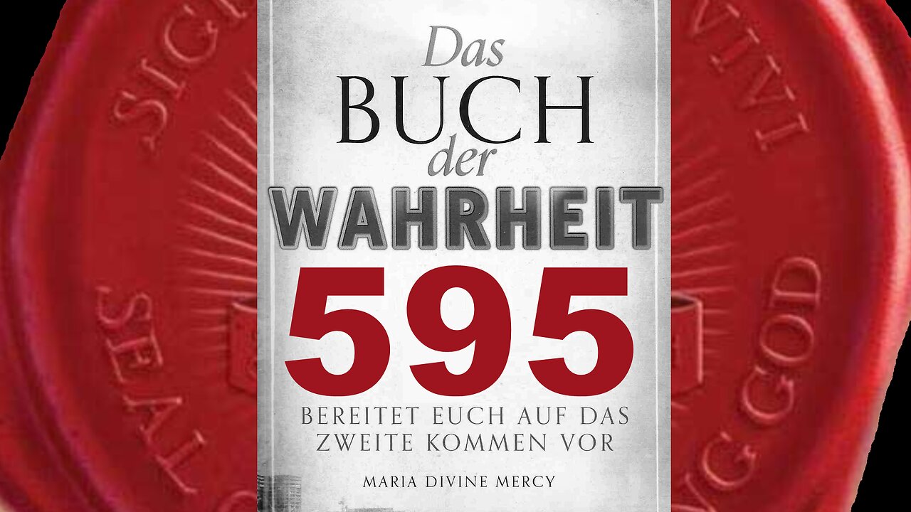 Ihr dürft nie Privatoffenbarungen zurückweisen, ohne die nötige Demut (Buch der Wahrheit Nr 595)