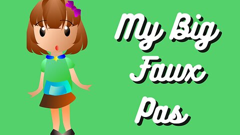 My Big Faux Pas - Episode 3B