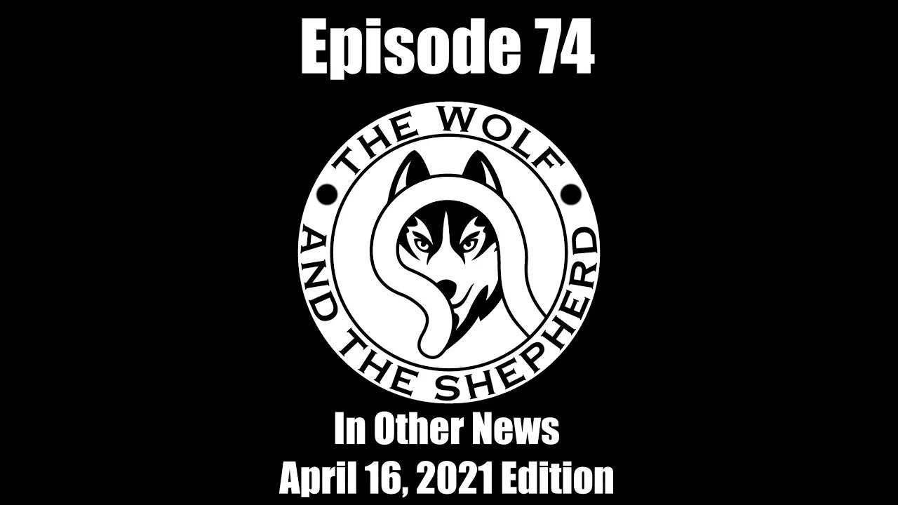 Episode 74 - In Other News - April 16 2021