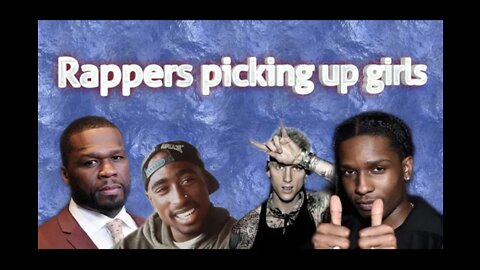 rappers picking up girls (MGK, tupac, asap rocky, 50 cent + more)