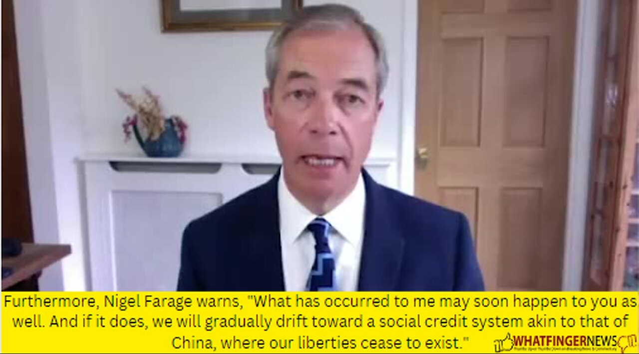 Furthermore, Nigel Farage warns, What has occurred to me may soon happen to you as well.