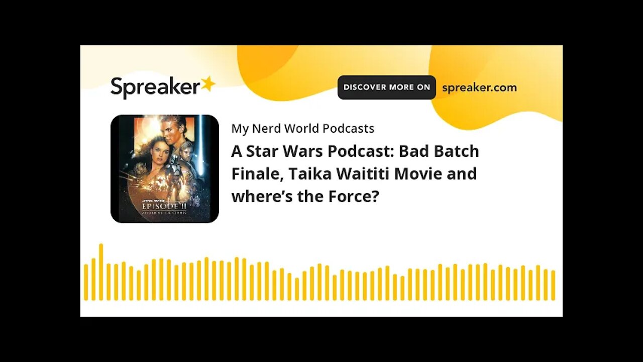 A Star Wars Podcast: Bad Batch Finale, Taika Waititi Movie and where’s the Force?