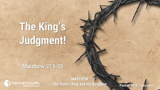 The King’s Judgment! – Matthew 27:1-25