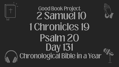 Chronological Bible in a Year 2023 - May 11, Day 131 - 2 Samuel 10, 1 Chronicles 19, Psalm 20