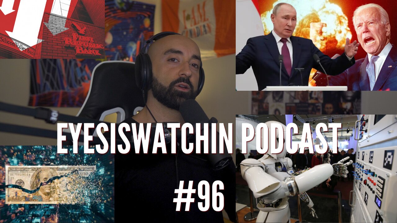 EyesIsWatchin Podcast #96 - Banks Collapse, CBDCs Incoming, World War