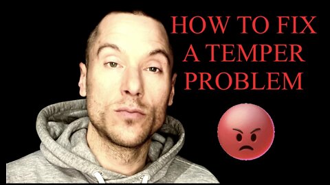 HOW TO FIX A TEMPER PROBLEM