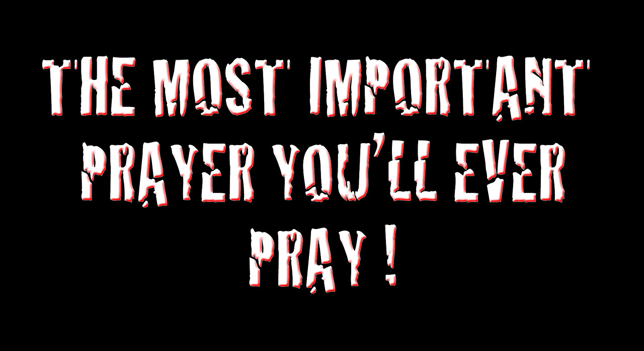 The Most Important Prayer You'll Ever Pray