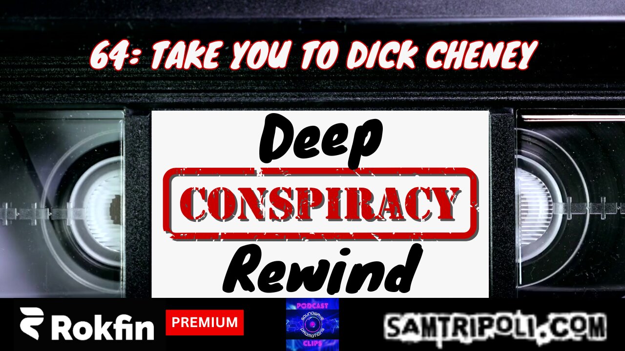 [CLIP] Deep Conspiracy Rewind with Sam Tripoli #64 Take You To Dick Cheney