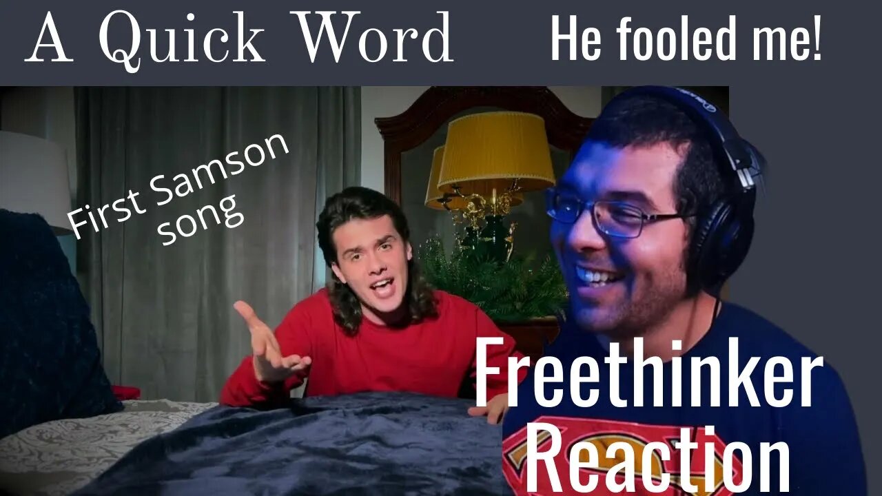 Samson A Quick Word Freethinker Reaction First Samson song. He fooled me bad. LOL