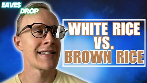 White Rice vs. Brown Rice: Which One Wins? - Eavesdrop Podcast Clip