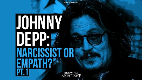 Johnny Depp : Narcissist or Empath? Part One