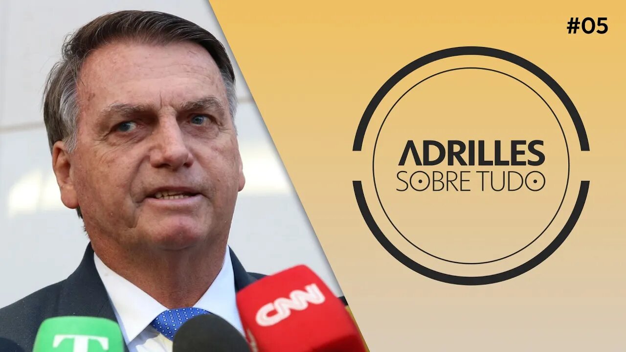 ADRILLES SOBRE TUDO #05 - SEGUIR BOLSONARO NAS REDES AGORA É CRIME?!