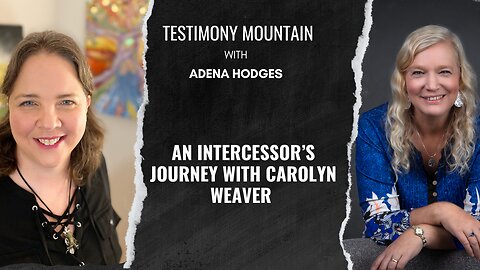 An Intercessor's Journey with Carolyn Weaver