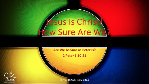 2 Peter 1:10-21 Jesus Is Christ! How Sure Are We?