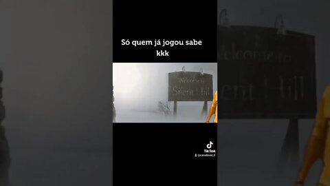 Apenas quem já jogou Silent Hill Conhece