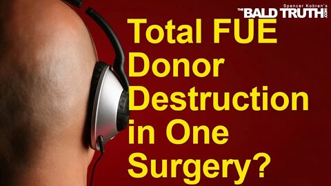 The Bald Truth - November 8th, 2019 - FUE Donor Destruction